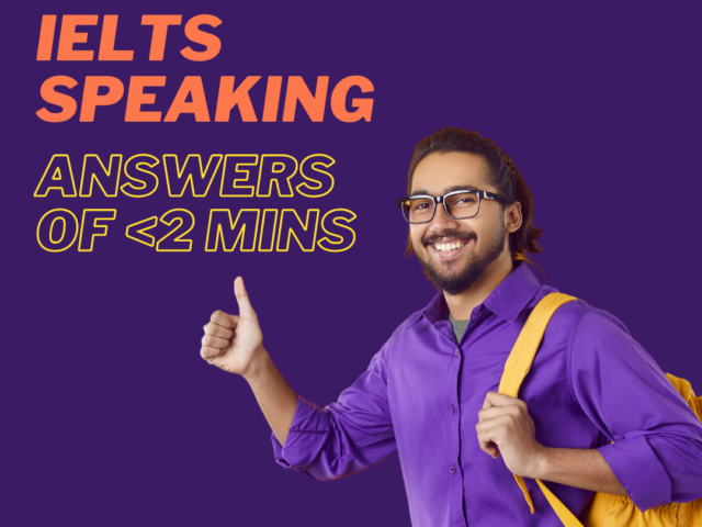 ielts speaking answers of less than 2 mins
