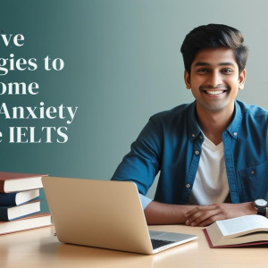 Effective Strategies to Overcome Exam Anxiety for the IELTS