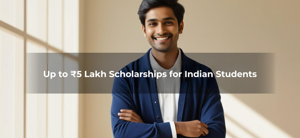 Up to ₹5 Lakh Scholarships for Indian Students