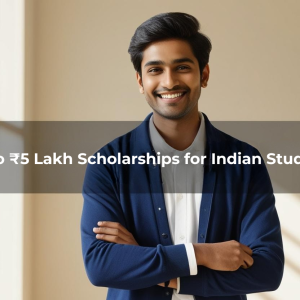 Up to ₹5 Lakh Scholarships for Indian Students