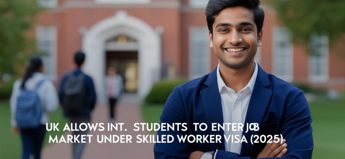 real indian student image with title UK Allows Int. Students to Enter Job Market Under Skilled Worker Visa (2025)______