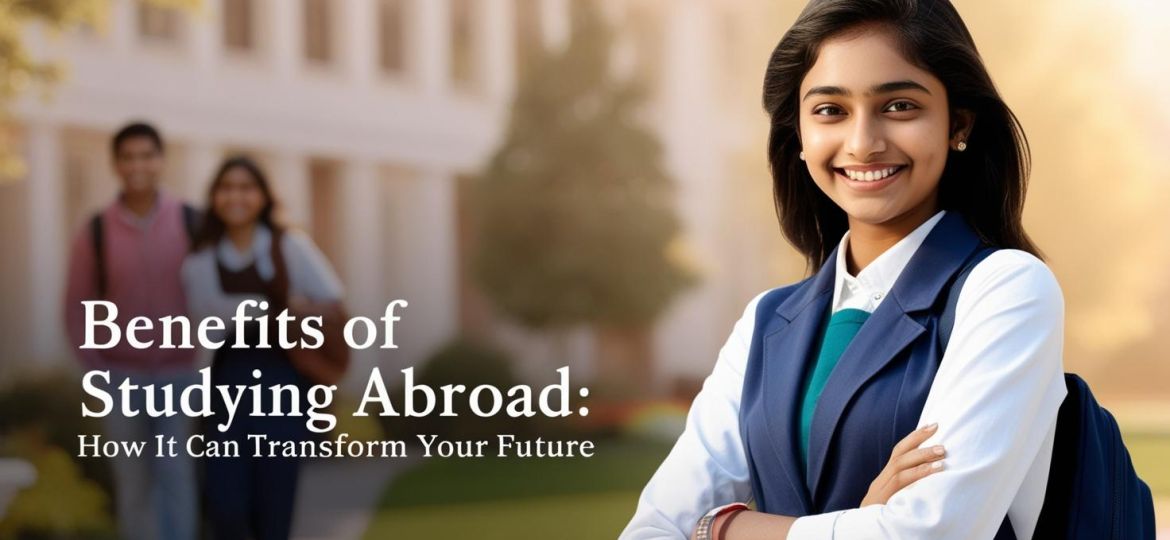 real indian student image with write title Benefits of Studying Abroad_ How It Can Transform Your Future