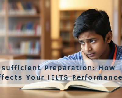 Insufficient Preparation How It Affects Your IELTS Performance