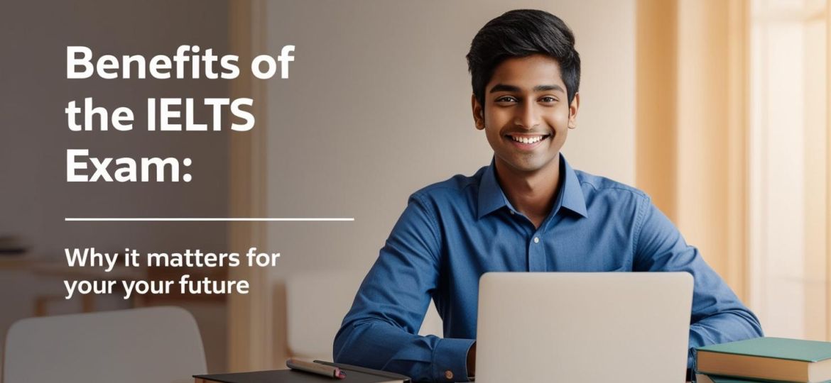 real indian student image with write title Benefits of the IELTS Exam_ Why It Matters for Your Future__